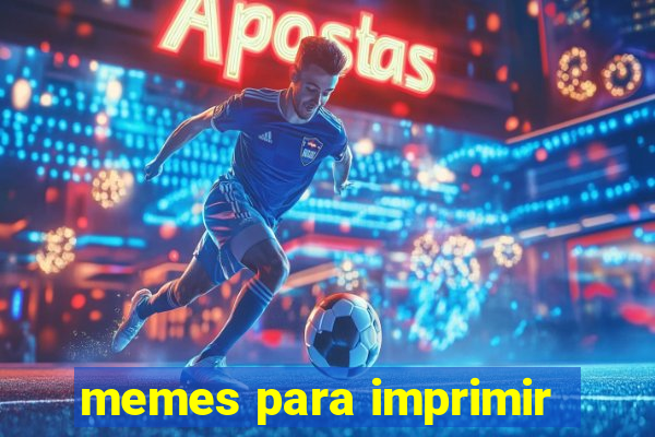 memes para imprimir